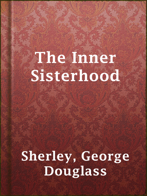 Title details for The Inner Sisterhood by George Douglass Sherley - Available